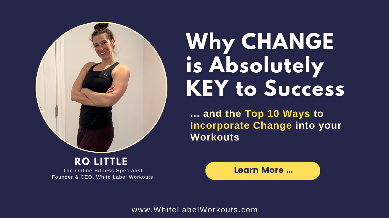 Read more about the article Why CHANGE is Absolutely KEY to Success … and the Top 10 Ways to Incorporate Change into your Workouts
