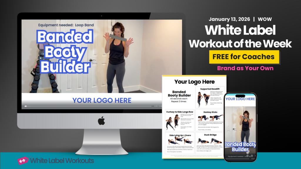 White label workout of the week:  FREE Coach resource:  Banded Booty Builder